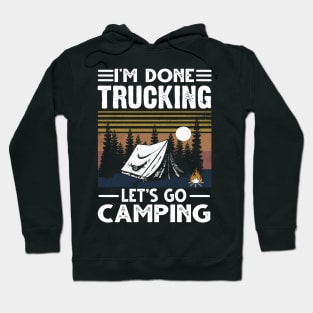 I'm Done Trucking Let's Go Camping Hoodie